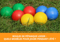 boules de pétanque loisir pour jouer pendant les vacances d'été